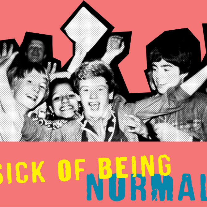Sick of Being Normal